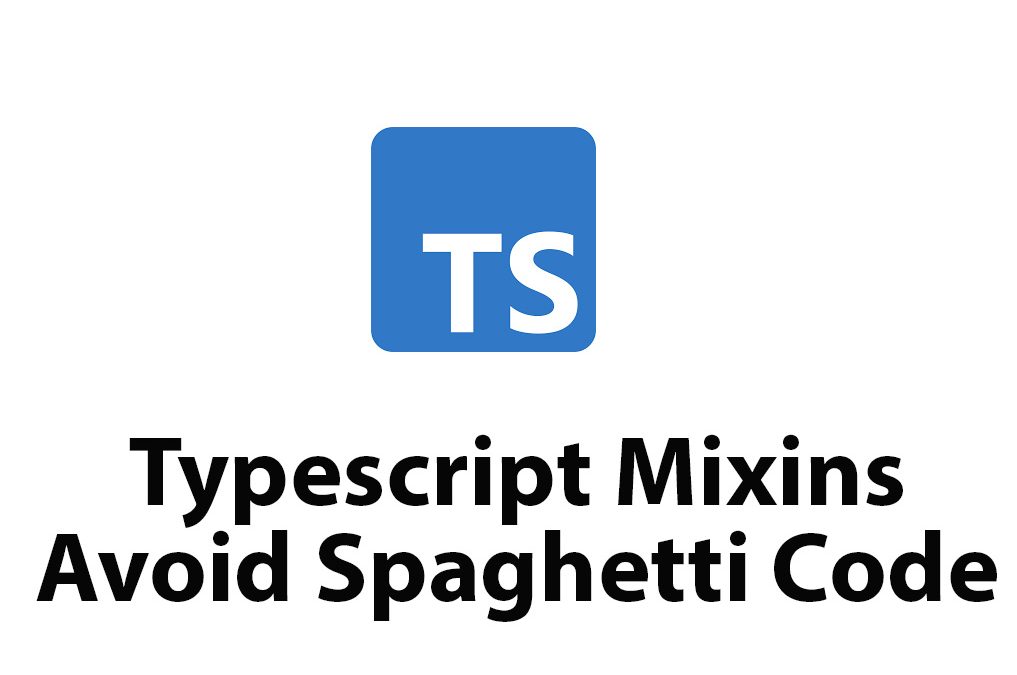 Learn Typescript Mixins: Avoid Spaghetti Code