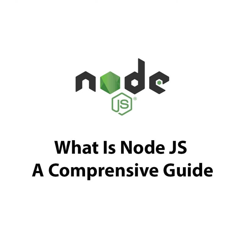 What Is Node JS: A Comprehensive Guide